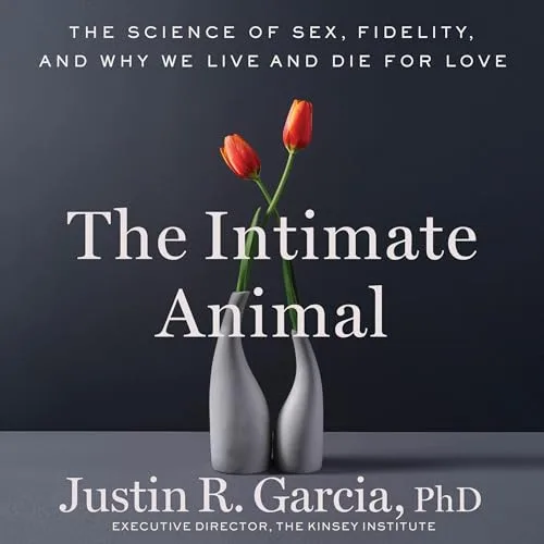 The Intimate Animal By Justin R. Garcia PhD PhD